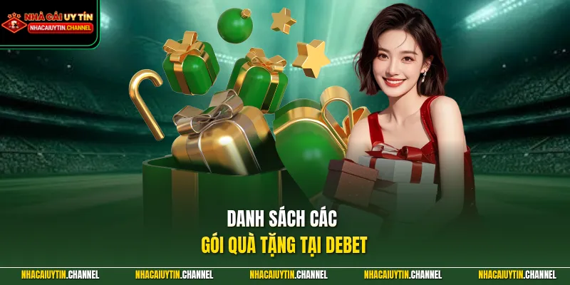 DEBET - Bùng Nổ Thiên Đường Cá Cược Top 1 Thị Trường Châu Âu 5 Danh sách các gói quà tặng tại DEBET