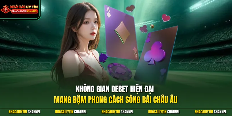 DEBET - Bùng Nổ Thiên Đường Cá Cược Top 1 Thị Trường Châu Âu 2 Không gian DEBET hiện đại mang đậm phong cách sòng bài châu Âu