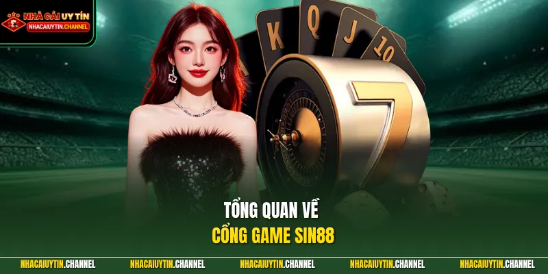 SIN88 – Điểm Đến Lý Tưởng, Mở Ra Thế Giới Cực Kỳ Hấp Dẫn 2 Tổng quan về cổng game SIN88